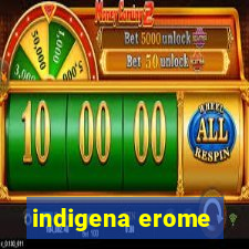 indigena erome